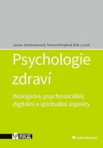 Psychologie zdraví - Biologické, psychosociální, digitální a spirituální aspekty - Tereza Kimplová, Leona Jochmannová