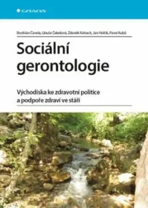Sociální gerontologie - Libuše Čeledová, Rostislav Čevela, Zdeněk Kalvach, Jan Holčík, Pavel Kubů