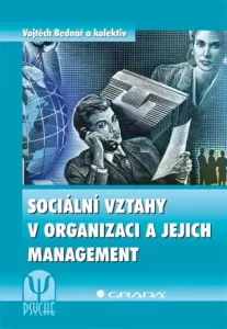 Sociální vztahy v organizaci a jejich management - Vojtěch Bednář - e-kniha