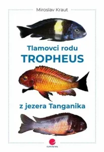 Tlamovci rodu Tropheus z jezera Tanganika - Miroslav Kraut - e-kniha