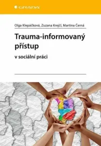 Trauma-informovaný přístup - Klepáčková Olga, Krejčí Zuzana, Černá Martina