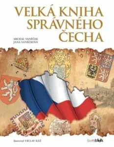 Velká kniha správného Čecha - Michal Vaněček, Václav Ráž, Jana Vaněčková