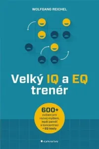 Velký IQ a EQ trenér - Více než 600 cvičení pro rozvoj myšlení, lepší paměť a koncentraci + EQ testy - Wolfgang Reichel