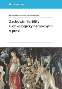 Zachování fertility u onkologicky nemocných v praxi - Kristýna Frühaufová, Jaroslav Hulvert - e-kniha