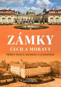 Zámky Čech a Moravy - Příběhy paláců, rezidencí a letohrádků - Jan Kvirenc