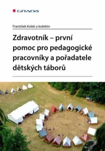 Zdravotník - první pomoc pro pedagogické pracovníky a pořadatele dětských táborů - kolektiv autorů, František Kolek - e-kniha