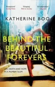 Behind the Beautiful Forevers - Life, Death and Hope in a Mumbai Slum (Boo Katherine (Staff Writer New Yorker Y))(Paperback / softback)