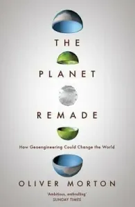 Planet Remade - How Geoengineering Could Change the World (Morton Oliver (The Economist))(Paperback / softback)
