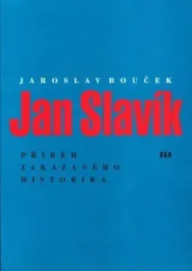Jan Slavík - Příběh zakázaného historika - Jaroslav Bouček