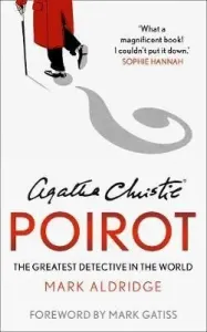 Agatha Christie´s Poirot : The Greatest Detective in the World - Mark Aldridge