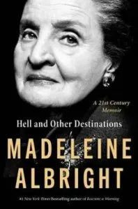 Hell and Other Destinations: A 21st-Century Memoir (Albright Madeleine)(Pevná vazba)