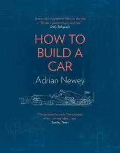 How to Build a Car - The Autobiography of the World's Greatest Formula 1 Designer (Newey Adrian)(Pevná vazba)