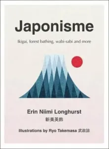 Japonisme - Ikigai, Forest Bathing, Wabi-Sabi and More (Longhurst Erin Niimi)(Pevná vazba)