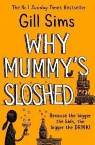 Why Mummy's Sloshed - The Bigger the Kids, the Bigger the Drink (Sims Gill)(Paperback / softback)