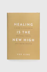 Healing Is the New High - A Guide to Overcoming Emotional Turmoil and Finding Freedom: THE #1 SUNDAY TIMES BESTSELLER (King Vex)(Paperback / softback)