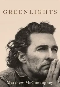 Greenlights - Raucous stories and outlaw wisdom from the Academy Award-winning actor (McConaughey Matthew)(Paperback / softback)