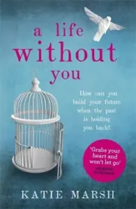 A Life Without You: A Gripping and Emotional Page-Turner about Love and Family Secrets (Marsh Katie)(Paperback)