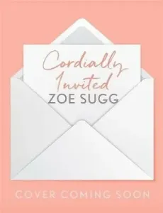 Cordially Invited: A seasonal guide to celebrations and hosting, perfect for festive planning, crafting and baking in the run up to Christmas! (Sugg Zoe)(Pevná vazba)