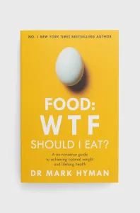 Food: WTF Should I Eat? - The no-nonsense guide to achieving optimal weight and lifelong health (Hyman Mark)(Paperback / softback)