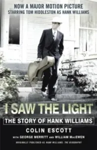 I Saw The Light - The Story of Hank Williams - Now a major motion picture starring Tom Hiddleston as Hank Williams (Escott Colin)(Paperback / softback)