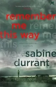 Remember Me This Way - A dark, twisty and suspenseful thriller from the author of Lie With Me (Durrant Sabine)(Paperback / softback)