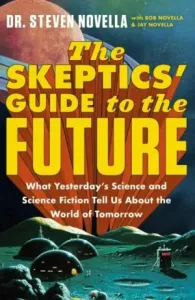 The Skeptics' Guide to the Future - Steven Novella #5383875