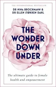 The Wonder Down Under: The Insider's Guide to the Anatomy, Biology, and Reality of the Vagina (Brochmann Nina)(Paperback)