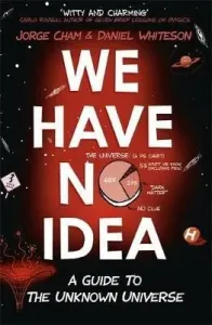 We Have No Idea - A Guide to the Unknown Universe (Cham Jorge)(Paperback / softback)