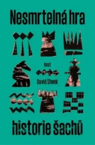 Nesmrtelná hra - Historie šachu - David Shenk