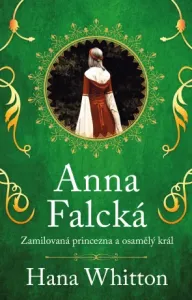 Anna Falcká - Zamilovaná princezna a osamělý král - Hana Whitton - e-kniha