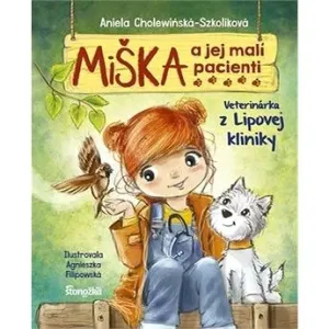 Miška a jej malí pacienti 1: Veterinárka z Lipovej kliniky (slovensky) - Aniela Cholewinska-Szkoliková