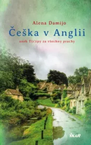 Češka v Anglii aneb T(r)ipy za všechny prachy - Alena Damijo - e-kniha