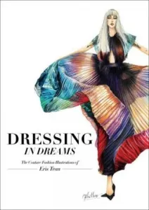 Dressing in Dreams: The Couture Fashion Illustrations of Eris Tran (Tran Eris)(Pevná vazba)
