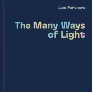 Lam Partners: The Many Ways of Light - Rebecca Gross, Lam Partners