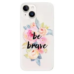 Odolné silikonové pouzdro iSaprio - Be Brave - iPhone 15