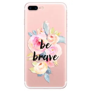 Odolné silikonové pouzdro iSaprio - Be Brave - iPhone 7 Plus