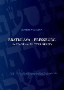 Bratislava - Pressburg die Stadt und Mutter Israel´s - Robert Neumann