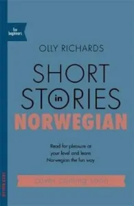 Short Stories in Norwegian for Beginners : Read for pleasure at your level, expand your vocabulary and learn Norwegian the fun way! - Richards Olly