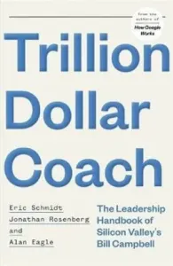 Trillion Dollar Coach - The Leadership Handbook of Silicon Valley's Bill Campbell (Schmidt Eric III)(Paperback / softback)