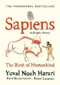Sapiens: A Graphic History / The Birth of Humankind - Yuval Noah Harari