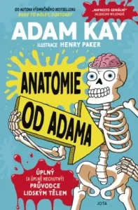 Anatomie od Adama: Úplný (a úplně nechutný) průvodce lidským tělem