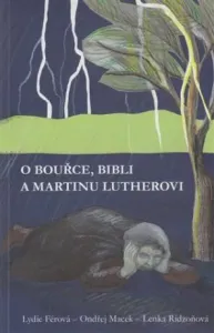 O bouřce, Bibli a Martinu Lutherovi - Ondřej Macek, Lenka Ridzoňová, Lydie Férová