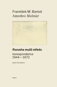 Rozvaha mužů středu (korespondence 1944-1972) - Amedeo Molnár, František Michálek Bartoš