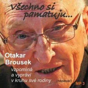 Všechno si pamatuji... Otakar Brousek vzpomíná a vypráví v kruhu své rodiny - audiokniha