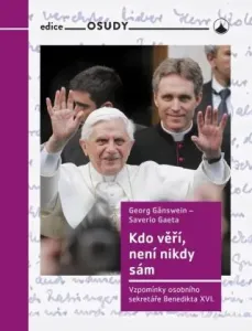 Kdo věří, není nikdy sám - Vzpomínky osobního sekretáře Benedikta XVI. - Saverio Gaeta, Georg Gänswein