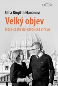Velký objev - Naše cesta do katolické církve - Ulf Ekman, Birgitta Ekman