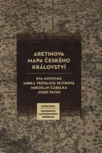 Aretinova mapa Českého království - Eva Novotná, Mirka Tröglová Sejtková, Miroslav Čábelka, Josef Paták