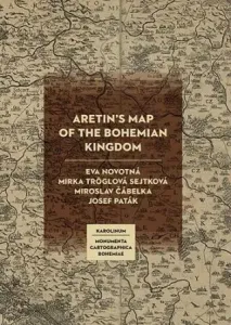 Aretin´s Map of the Bohemian Kingdom - Eva Novotná, Mirka Tröglová Sejtková, Miroslav Čábelka, Josef Paták