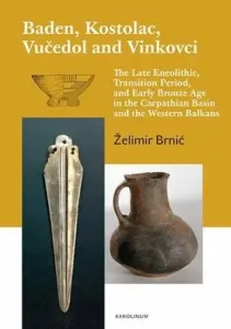 Baden, Kostolac, Vučedol and Vinkovci - The Late Eneolithic, Transition Period, and Early Bronze Age in the Carpathian Basin and the Western Balkans -