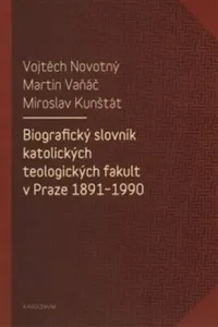 Biografický slovník katolických teologických fakult v Praze 1891-1990 - Vojtěch Novotný, Miroslav Kunštát, Martin Vaňáč